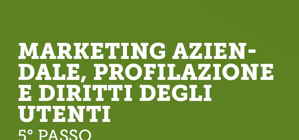 Il marketing aziendale, la profilazione e diritti degli utenti