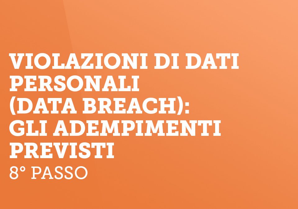 Violazioni di dati personali (Data Breach): gli adempimenti previsti